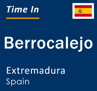 Current local time in Berrocalejo, Extremadura, Spain