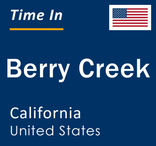 Current local time in Berry Creek, California, United States