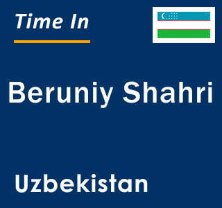 Current local time in Beruniy Shahri, Uzbekistan