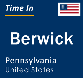 Current local time in Berwick, Pennsylvania, United States