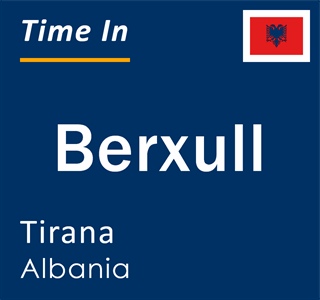 Current local time in Berxull, Tirana, Albania