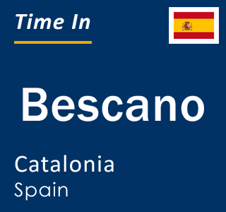 Current local time in Bescano, Catalonia, Spain