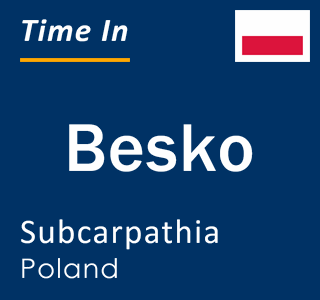 Current local time in Besko, Subcarpathia, Poland