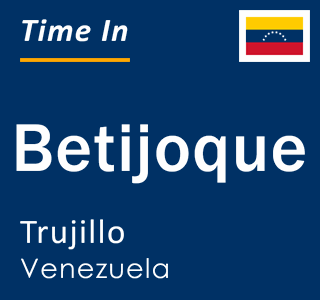 Current local time in Betijoque, Trujillo, Venezuela