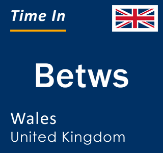 Current local time in Betws, Wales, United Kingdom