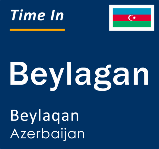 Current local time in Beylagan, Beylaqan, Azerbaijan