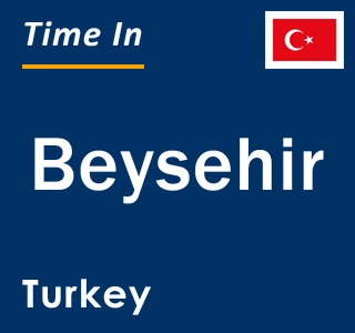 Current local time in Beysehir, Turkey