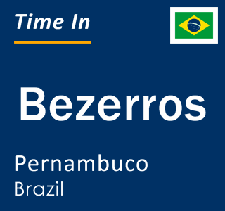 Current local time in Bezerros, Pernambuco, Brazil