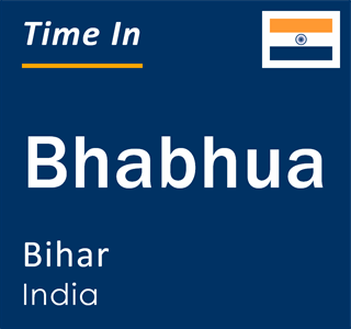 Current local time in Bhabhua, Bihar, India