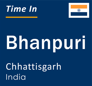 Current local time in Bhanpuri, Chhattisgarh, India