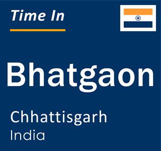 Current local time in Bhatgaon, Chhattisgarh, India