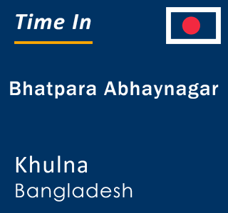 Current local time in Bhatpara Abhaynagar, Khulna, Bangladesh