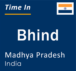 Current local time in Bhind, Madhya Pradesh, India