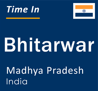 Current local time in Bhitarwar, Madhya Pradesh, India