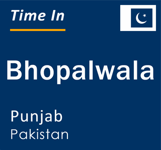 Current local time in Bhopalwala, Punjab, Pakistan