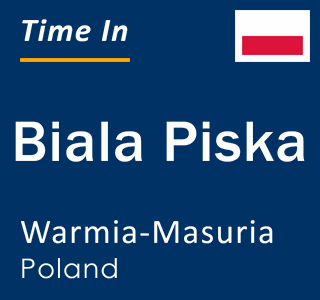 Current local time in Biala Piska, Warmia-Masuria, Poland