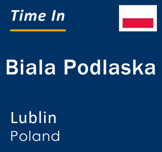 Current time in Biala Podlaska, Lublin, Poland