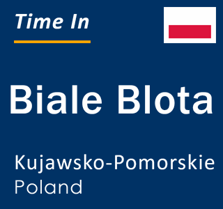 Current local time in Biale Blota, Kujawsko-Pomorskie, Poland