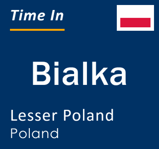 Current local time in Bialka, Lesser Poland, Poland