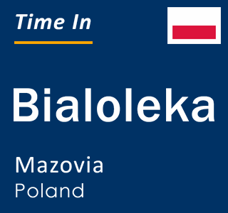 Current time in Bialoleka, Mazovia, Poland