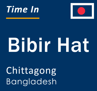 Current time in Bibir Hat, Chittagong, Bangladesh