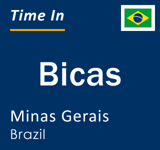 Current local time in Bicas, Minas Gerais, Brazil