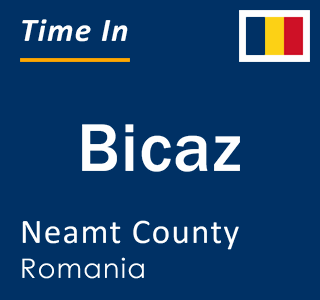 Current local time in Bicaz, Neamt County, Romania