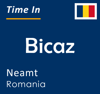 Current time in Bicaz, Neamt, Romania