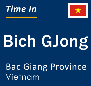 Current local time in Bich GJong, Bac Giang Province, Vietnam