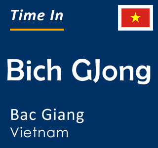 Current time in Bich GJong, Bac Giang, Vietnam