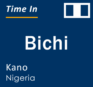 Current local time in Bichi, Kano, Nigeria