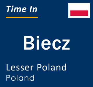 Current local time in Biecz, Lesser Poland, Poland