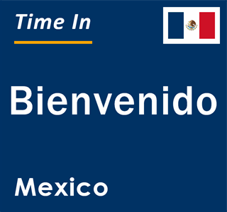 Current local time in Bienvenido, Mexico