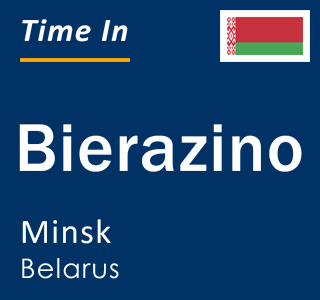 Current local time in Bierazino, Minsk, Belarus
