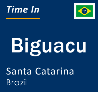 Current local time in Biguacu, Santa Catarina, Brazil