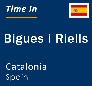 Current local time in Bigues i Riells, Catalonia, Spain