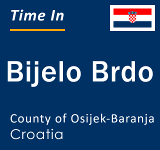 Current local time in Bijelo Brdo, County of Osijek-Baranja, Croatia