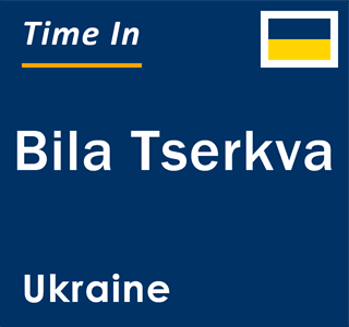 Current local time in Bila Tserkva, Ukraine