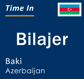 Current local time in Bilajer, Baki, Azerbaijan