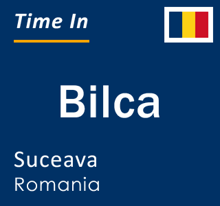 Current local time in Bilca, Suceava, Romania