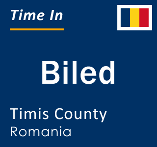Current local time in Biled, Timis County, Romania