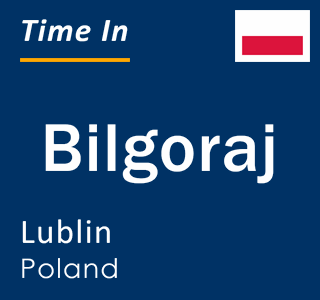 Current local time in Bilgoraj, Lublin, Poland