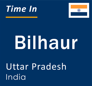 Current local time in Bilhaur, Uttar Pradesh, India