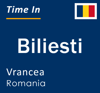 Current local time in Biliesti, Vrancea, Romania
