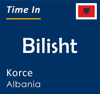 Current time in Bilisht, Korce, Albania