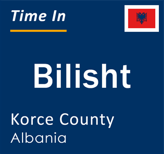 Current local time in Bilisht, Korce County, Albania