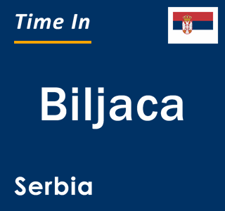 Current local time in Biljaca, Serbia