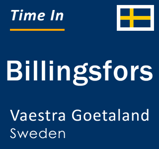 Current local time in Billingsfors, Vaestra Goetaland, Sweden