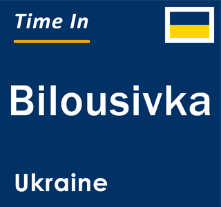 Current local time in Bilousivka, Ukraine