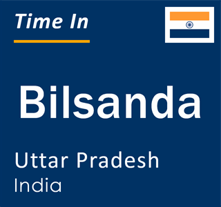 Current local time in Bilsanda, Uttar Pradesh, India